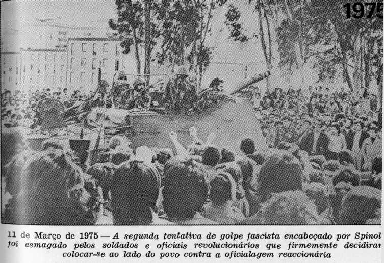 11 de Março de 1975— A segunda tentativa de golpe fascista encabeçado por Spínola foi esmagado pelos soldados e oficiais revolucionários que firmemente decidiram colocar-se ao lado do povo contra a oficialagem reaccionária