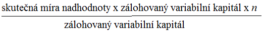 (skutečná míra nadhodnoty x zálohovaný variabilní kapitál x <em>n>/em>) / zálohovaný variabilní kapitál