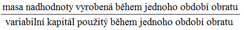 masa nadhodnoty vyrobená během jednoho období obratu / variabilní kapitál použitý během jednoho období obratu 