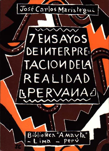 José Carlos Mariátegui (1928): 7 Ensayos de Interpretación de la Realidad Peruana.