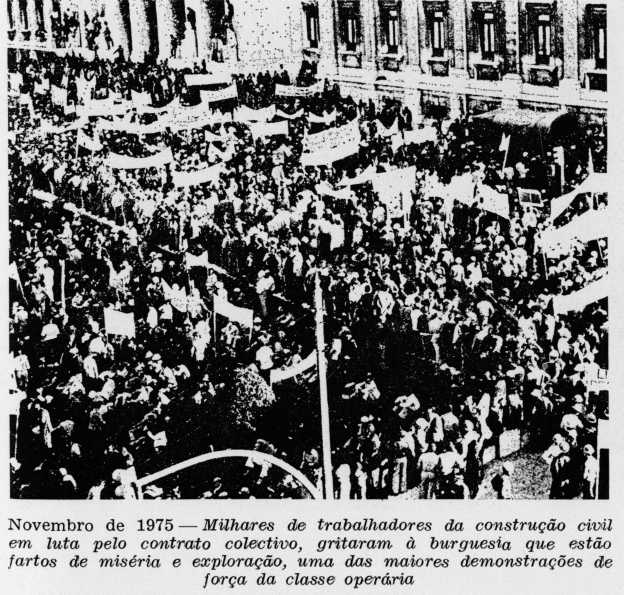Novembro de 1975 — Milhares de trabalhadores da construção civil em luta pelo contrato colectivo, gritaram à burguesia que estão fartos de miséria e exploração, uma das maiores demonstrações de força da classe operária