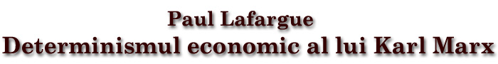 Paul Lafargue - Determinismul economic al lui Karl Marx