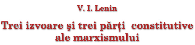 Trei izvoare şi trei părţi constitutive ale marxismului